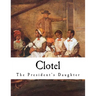Clotel: The President's Daughter