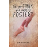 So You Think You Want to Foster?