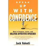 Speak Up with Confidence: How to Prepare, Learn, and Deliver Effective Speeches