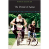 The Denial of Aging: Perpetual Youth, Eternal Life, and Other Dangerous Fantasies