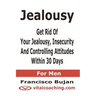 Jealousy - Get Rid Of Your Jealousy, Insecurity And Controlling Attitudes Within 30 Days - For Men