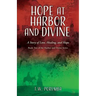 Hope at Harbor and Divine: A Story of Love, Healing, and Hope