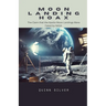 Moon Landing Hoax: The Claim that the Apollo Moon Landings Were Faked by NASA