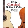 Easy Classical Guitar & Cello Duets: Featuring Music of Beethoven, Bach, Handel, Pachelbel and Other Composers. in Standard Notation and Tablature