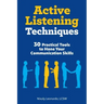 Active Listening Techniques: 30 Practical Tools to Hone Your Communication Skills