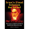 Iran's Final Solution for Israel: The Legacy of Jihad and Shi'ite Islamic Jew-Hatred in Iran