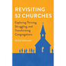 Revisiting 52 Churches: Exploring Thriving, Struggling, and Transforming Congregations Peter DeHaan