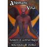 Ahrimanic Yoga: Kundalini & Luciferian Magick