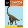 A Field Guide to the Dinosaurs of North America