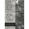It's Not Just You, It Was Me Too: Finding Grace in the aftermath of legalism, Calm during the storms of anxiety and a Kindred Spirit through the trial
