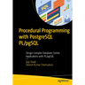 Procedural Programming with PostgreSQL Pl/Pgsql: Design Complex Database-Centric Applications with Pl/Pgsql