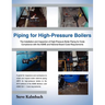 Piping for High-Pressure Boilers: The Installation and Inspection of High-Pressure Boiler Piping for Code Compliance with the Asme and National Board