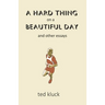 A Hard Thing on a Beautiful Day: and Other Essays