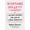 Intentional Integrity: How Smart Companies Can Lead an Ethical Revolution