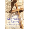 Every Morning is Easter: A Journey of Prayer and Reflection