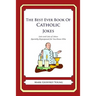 The Best Ever Book of Catholic Jokes: Lots and Lots of Jokes Specially Repurposed for You-Know-Who