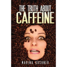 The Truth about Caffeine