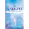 A Catalyst: My Five Days in Heaven