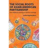 The Social Roots of Asian American Partisanship: From Political Learning to Partisan Leanings