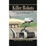 Killer Robots: Lethal Autonomous Weapon Systems Legal, Ethical and Moral Challenges