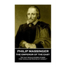 Philip Massinger - The Emperor of the East: "He that would govern others, first should be Master of himself"