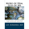 More of Him, Less of Me: A Doctor's Devotional for Spiritual Health