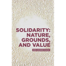Solidarity: Nature, Grounds, and Value: Andrea Sangiovanni in Dialogue