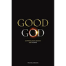 Good God: Suffering, faith, reason and science