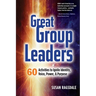 Great Group Leaders: 60 Activities to Ignite Identity, Voice, Power, & Purpose