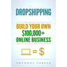 Dropshipping: How To Make Money Online & Build Your Own $100,000+ Dropshipping Online Business, Ecommerce, E-Commerce, Shopify, Passive Income