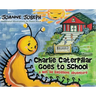 Charlie Caterpillar Goes to School: A Not So Excellent Adventure