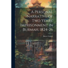A Personal Narrative of two Years' Imprisonment in Burmah, 1824-26