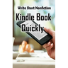 Write Short NonFiction Kindle Books Quickly: Make Money With Kindle Writing Nonfiction Books
