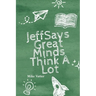 Jeff Says: Great Minds Think A Lot: Great Minds Think A Lot: Great Minds Think A Lot: Great Minds Think A Lot