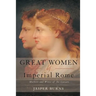 Great Women of Imperial Rome: Mothers and Wives of the Caesars