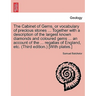 The Cabinet of Gems, or Vocabulary of Precious Stones ... Together with a Description of the Largest Known Diamonds and Coloured Gems ... an Account o