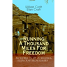 The Running A Thousand Miles For Freedom - Incredible Escape of William & Ellen Craft from Slavery: A True and Thrilling Tale of Deceit, Intrigue and