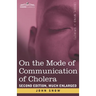 On the Mode of Communication of Cholera: Second Edition, Much Enlarged