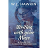 Writing with your Muse: A Guide to Creative Inspiration