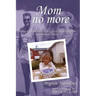 Mom No More: Coping with the Late-Life Loss of Adult Children - One Woman's Story