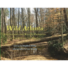 Wild Atlanta: Greenspaces & Nature Preserves of 'The City in the Forest'