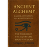Ancient Alchemy - magick, intention and manifestation, The wisdom of the Egyptian book of the dead