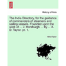 The India Directory, for the guidance of commanders of steamers and sailing vessels. Founded upon the work of ... J. Horsburgh ... By ... A. D. Taylor