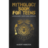 Mythology book for teens: Legendary Gods and Heroes