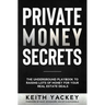 Private Money Secrets: The Underground Playbook to Raising Lots of Money for Your Real Estate Deals