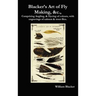 Blacker's Art of Fly Making, &C., Comprising Angling, & Dyeing of Colours, with Engravings of Salmon & Trout Flies.