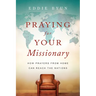 Praying for Your Missionary: How Prayers from Home Can Reach the Nations