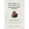 Hot Coffee In The Morning: Conversations About Our Best Friend
