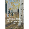 Really Bad Poetry Written with a Feather PEN