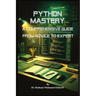 Python Mastery: A Comprehensive Guide from Novice to Expert